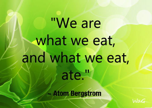 We are what we eat ate